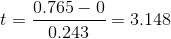 t = \frac{0.765 - 0}{0.243} = 3.148