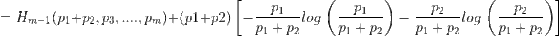= Hm-1 (pı+P2, P3, ..., Pm)+(p1+p2) - Pl_log (_P1_) - P2-log_P2 = im-1 (p1+P2, P3, ..... Pm) Pl+P P1 + P2 P1 + P2 P1 + P2 P 1