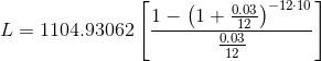 L = 1104.93062 1- (1 + 0,03) 0.03 12
