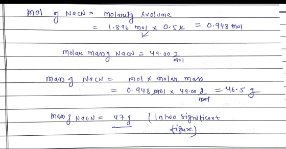 mol of NacN = a = molarita Xvolume 1.896 mol x 0.5% = 0.948 mol molar mang NaN = 49.00 g mol man f Nacht = molt molar mass 0.