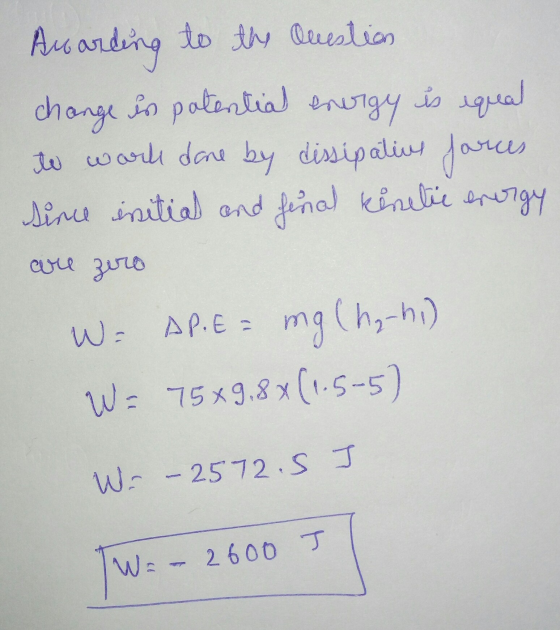 According to the cuestion change is potential energy is equal to work done by dissipatius forces since initial and final kine