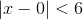 |x-0|<6