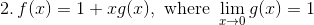 2.\,f(x)=1+xg(x),\textup{ where }\lim_{x \to 0}g(x)=1