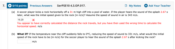 Previous Answers SerPSE10 4.3.OP.017. RMy Notes + Ask Your Teacher (a) A soccer player kicks a rock horizontally off a 31 m h