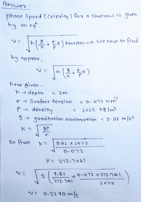 Answer: phase Speed (celerity) for a shallow is given by ega an The X) + ēk) tann(kh) → we have to find by approx, g SK) K he