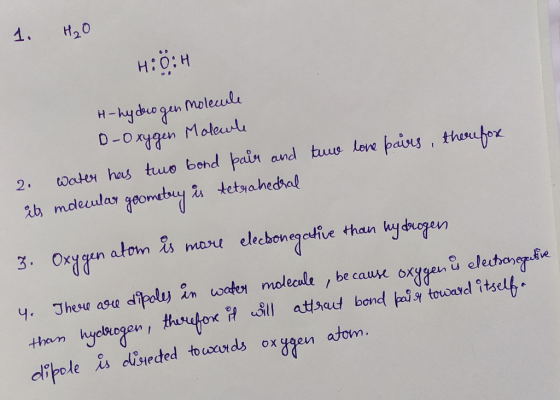 1. H₂O HiOH tuw love pairs, therefox H-hydrogen molecule D-Oxygen Moleule 2. water has two bond pair and its imdecular geomet