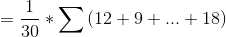 = \frac{1}{30} * \sum{(12+9+ ... + 18)}