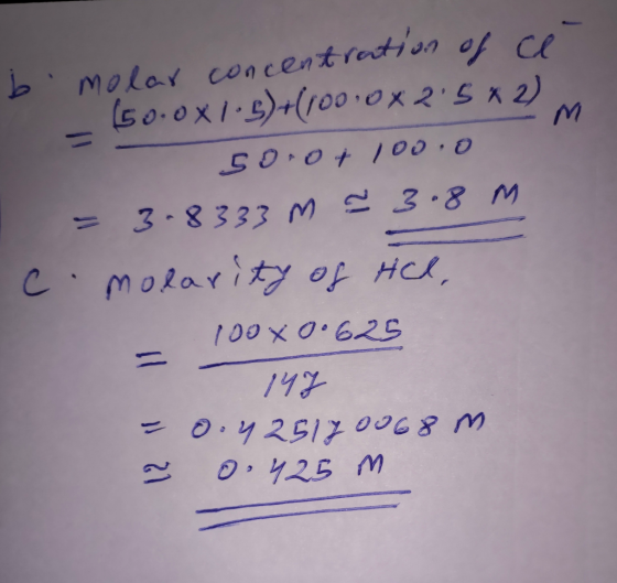 bmolar concentration of ce - 150.0x1.5)+(1000x25*2) 50.0+ 100.0 = 3.8333M = 3.8 M c. molarity of Hel, - 100x0.625 147 = 0.