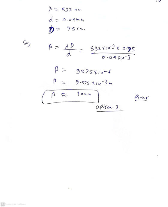 ?=532 hm d. = 0.04 mm D 75cm. lo ß = do 5320109 X 0.95 d 0.04610-3 ß 9925xiard B 9.975 X 10 3m tomm Aswer option-2 CS Scanner
