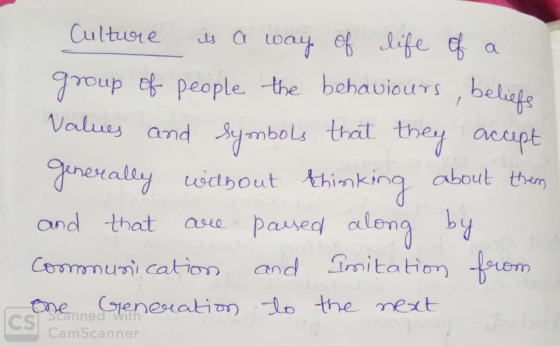 Culture is a way of life of a group of people the behaviours, belief values and symbols that they accept generally wabout thi