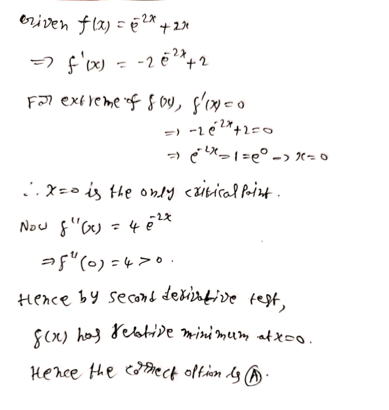 Griven flas = 728 +23 -> fW = -28°4+2 For extreme of fog, f(x) = 0 =) -2 624+2=0 2 ehl=e° -2=0 :.x=0 is the only exitical p