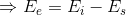 \Rightarrow E_{e}=E_{i}-E_{s}