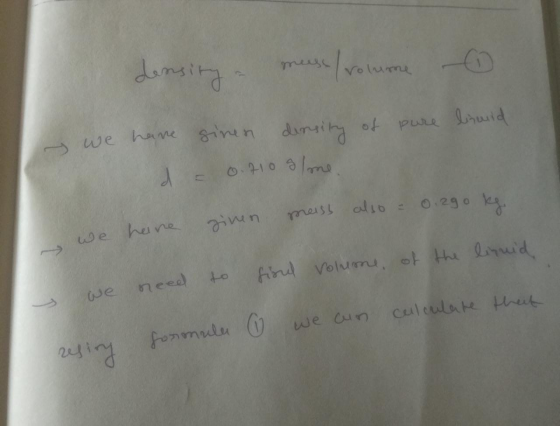 density - muss / volume o rolmone pure lsund we have ginen density of de 0.710 olme given meiss also = 0.2go ke we have s we
