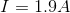 I= 1.9 A