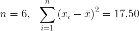 \large n = 6,\ \ \sum_{i=1}^{n}\left ( x_{i}-\bar{x} \right )^{2} = 17.50
