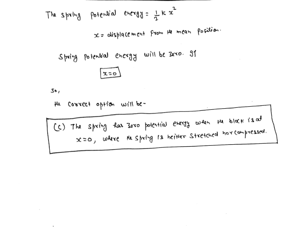 The spring potential energy Ik x² NI- k x = displacement from the mean position. Spring potential energy will be zero. 91 So,