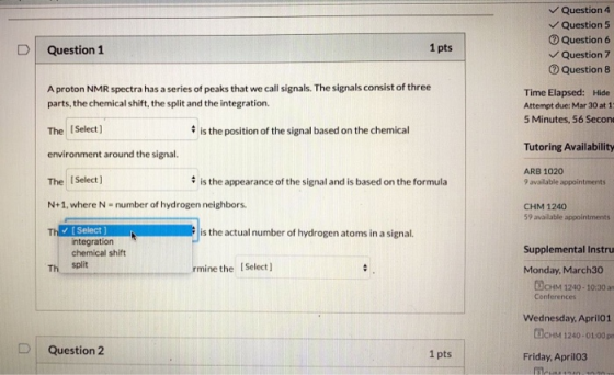 Question 4 Question 5 Question 6 Question 7 Question 8 D Question 1 1 pts A proton NMR spectra has a series of peaks that we
