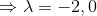 \Rightarrow \lambda=-2,0
