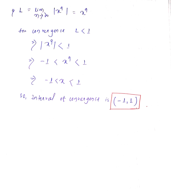 7 L = lim 12291 - 29 nto fon L</ o regence 71291<! >> -1 < 2?< -1<a TL So, Interval of convergence is (-1,1)