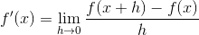 f'(x)=\lim_{h \to 0}\frac{f(x+h)-f(x)}{h}