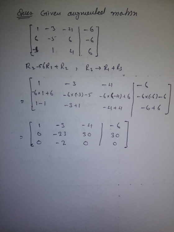 Quer Given augmented mahin -3 - 21 6 1 4 6 Rq56 R1 + R2 R3 R + 23 1 - 21 -6A1+6 -6X(-3)-5 -6x8-4)26-6*66)-6 2 1-1 - 3+1 - 2 +