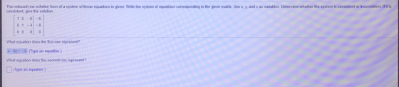 The reduced row echelon form of a system of linear equations is given. Write the system of equations corresponding to the giv