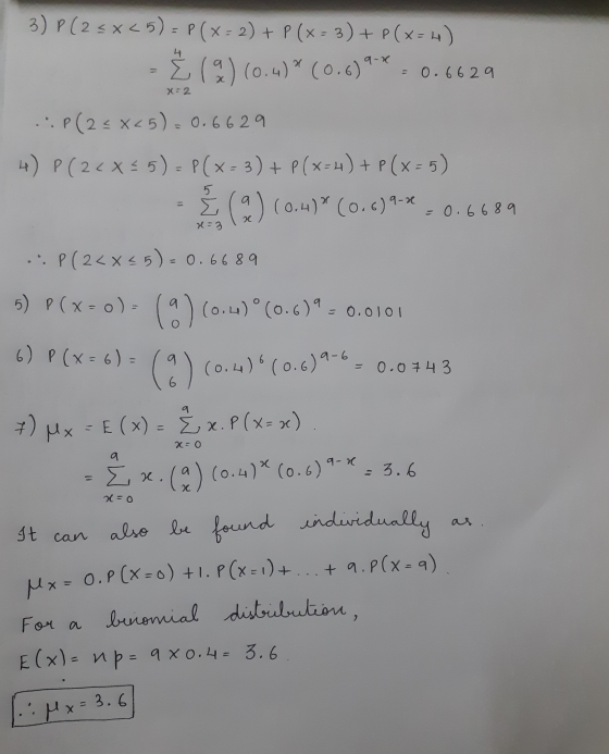 = 0.66 29 x=2 3) P(25x<5) - P(x + 2) + P(x = 3) + P(x= 4) Ź () (0.w)*(0.6)9* .:P(2<x<5). 0.6629 4) P(2<*$5) - P(x-3) + P(x-4)