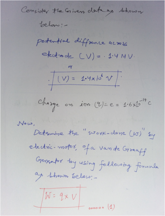 Consider the Givens data as shown below:- potential diffrence across electrode CV)= . 1.4MV. my 71 (V) = 1.4x100 W ion (9)= e