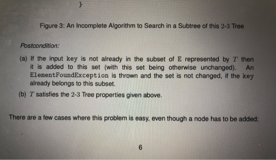 } Figure 3: An Incomplete Algorithm to Search in a Subtree of this 2-3 Tree Postcondition: (a) If the input key is not alread