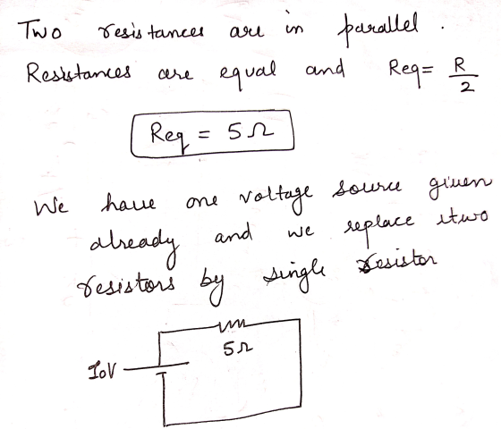 Two in resistances are parallel Req= Resistances are equal and R 2 = 5n Source given We have one Reg voltage ready resistors