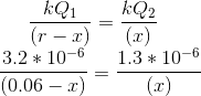 \frac{kQ_1}{(r-x)} = \frac{kQ_2}{(x)} \\ \frac{3.2*10^{-6}}{(0.06-x)} = \frac{1.3*10^{-6}}{(x)} \\