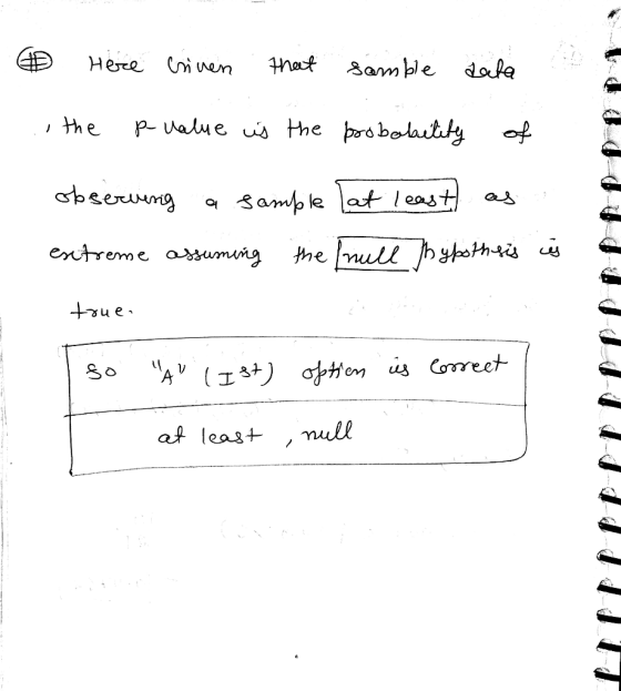 Here Criven that samble data the p-value is the probability observing a sample at least extreme assuming the null hypothsis i
