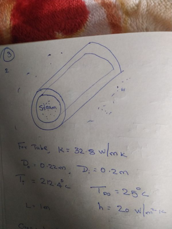For Tabe, k= 32.8 w/mk Do = 0.22m, D = 0. 2m. T = 212.40 Too=25€ h = 20 wenk Lolm Cho