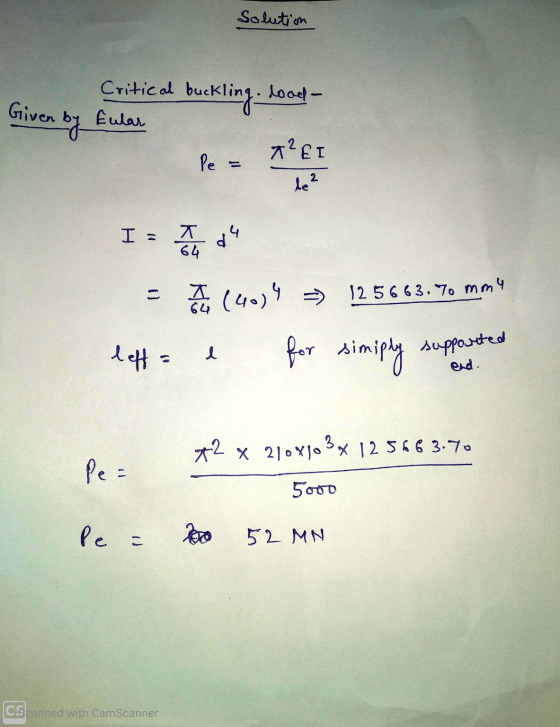 Solution Given by Critical buckl Eular buckling. Load- +²ET Pe. de ² I = I du 64 X 64 12 5663.7 mm 4 (40)4 for lett a l simip