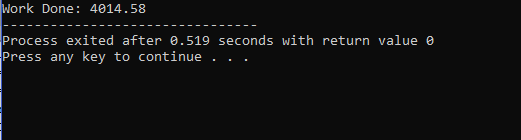 Work Done: 4014.58 Process exited after 0.519 seconds with return value 0 Press any key to continue