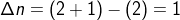Δη = (2+1) – (2) = 1