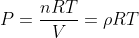 P = \frac{nRT}{V} = \rho RT