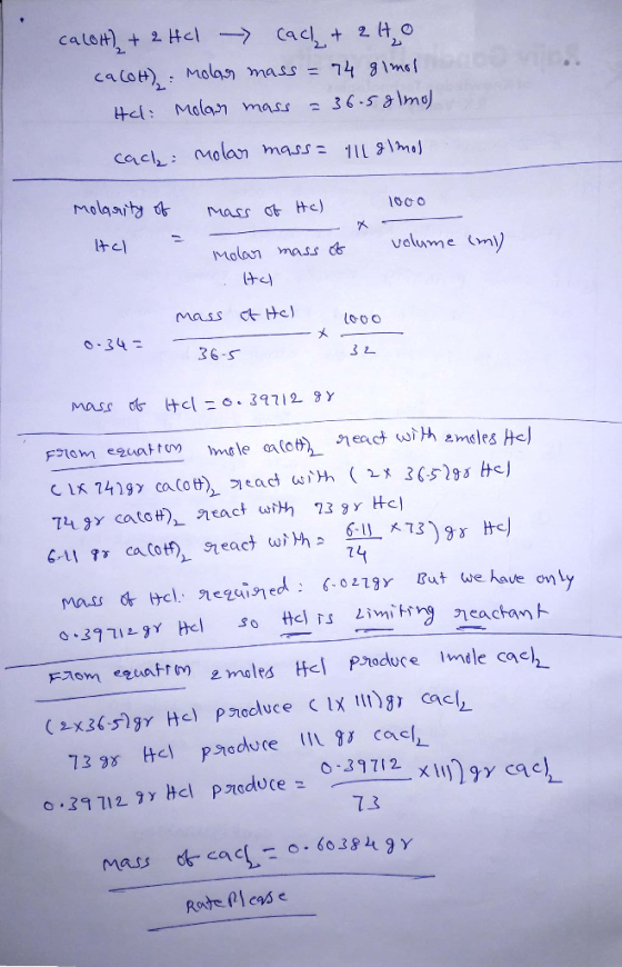 calott) + 2HCl -> cach + 2 to caLOH) : Molar mass = 74 81mol. Hel: Molar mass = 36.5 almol cach: molar mass= 111 g/mol molari