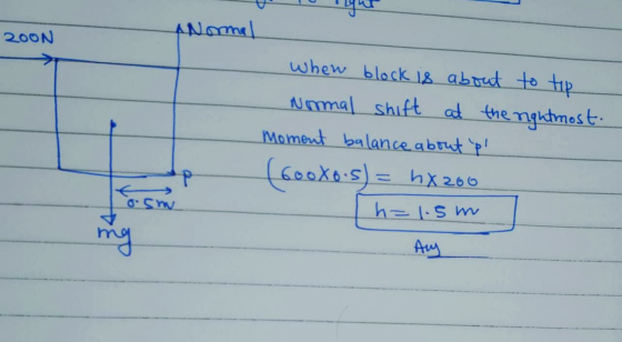 ANormal ZOON when block is about to tip Normal shift at the rightmost. moment balance about pl (600do.s) = k1200 h=1.5m