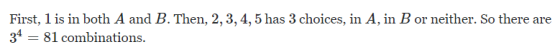 First, 1 is in both A and B. Then, 2, 3, 4, 5 has 3 choices, in A, in B or neither. So there are 34 = 81 combinations.