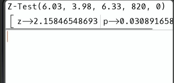 Z-Test(6.03, 3.98, 6.33, 820, 0) 2->2.15846548693 p->0.030891658