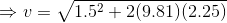 \Rightarrow v = \sqrt{1.5^2+2(9.81)(2.25)}