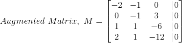 Augmented Matriz, M = -2 0 1 2 -1 -1 1 1 0 0 3 0 -6 jo -12 0