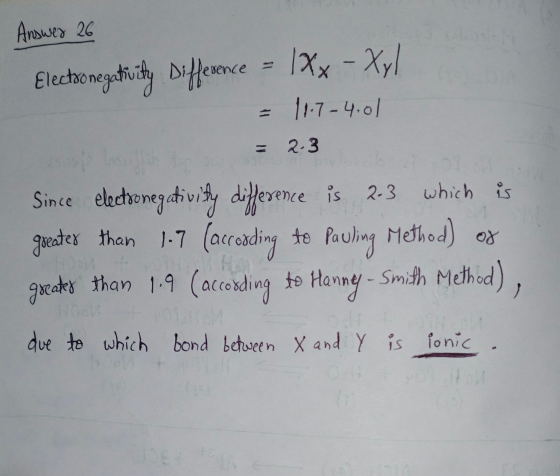 Answer 26 Electronegativity Difference = 1Xx - Xy/ = 11.7-4.01 = 2.3 Since electronegativity difference is 2-3 which is great