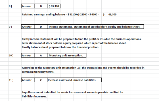 8) Answer B $ 69,300 Retained earnings ending balance = $ 51100+$ 22500 - $ 4300 = $ 69,300 9) Answer D Income statement, sta