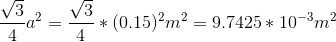 \frac{\sqrt{3}}{4}a^2=\frac{\sqrt{3}}{4}*(0.15)^2m^2=9.7425*10^{-3}m^2