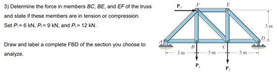 P3 F E 3) Determine the force in members BC, BE, and EF of the truss and state if these members are in tension or compression
