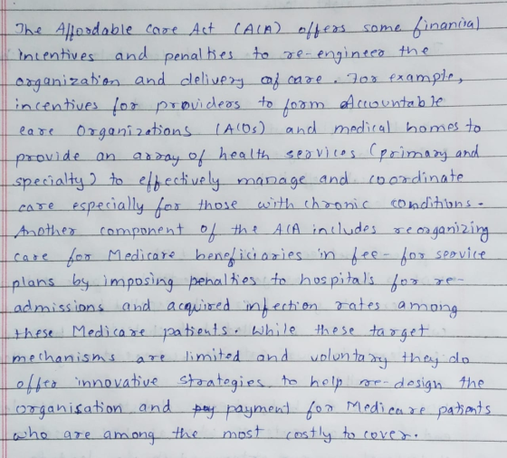 The Alloadable care Act CACA) offers some financial incentives and penalties to re-engineer the organization and delivery caj