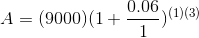 A = (9000)(1+ 0.06 )(1)(3