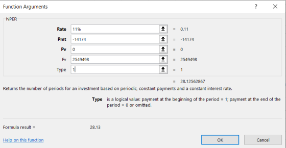 Function Arguments ? x NPER = 0.11 = -14174 Rate 11% Pmt -14174 Pv0 Fv 2549498 Type 11 = 0 1 1 = 2549498 = 1 = 28.12562867 Re